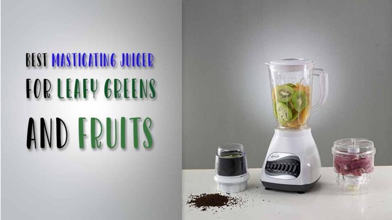 Best masticating juicer for leafy greens and fruits