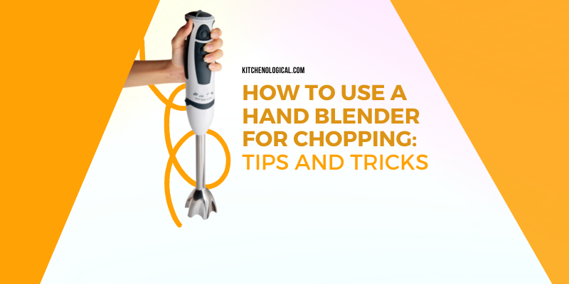 How to Use a Hand Blender for Chopping Tips and Tricks