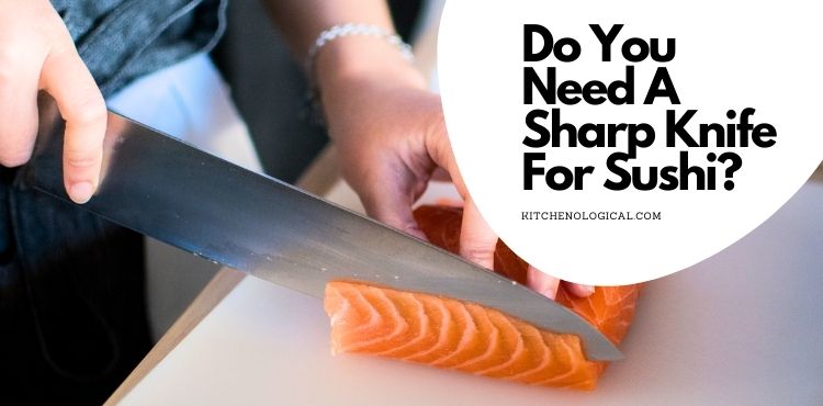 Do You Need A Sharp Knife For Sushi