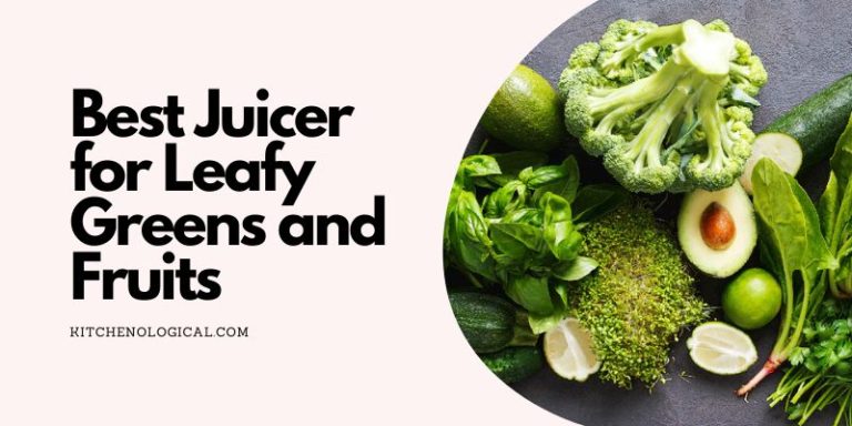 Best Juicer for Leafy Greens and Fruits