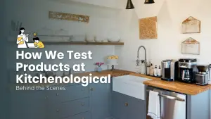 How We Test Products at Kitchenological